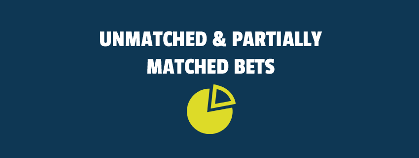 unmatched partially matched bets