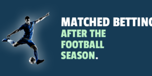 Matched Betting after the football season