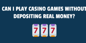 Can I play casino games without depositing real money?