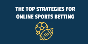 The Top Strategies For Online Sports Betting