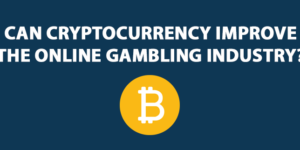 Can Cryptocurrency Improve The Online Gambling Industry?