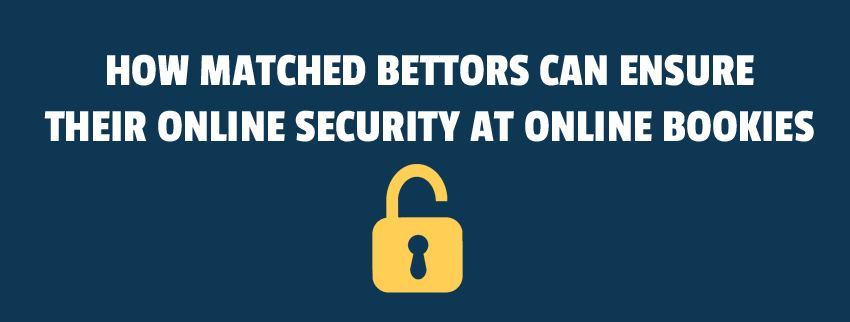 How Matched Bettors Can Ensure Their Online Security at Online Bookies