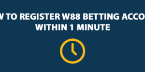 How to Register W88 Betting Account Within 1 Minute