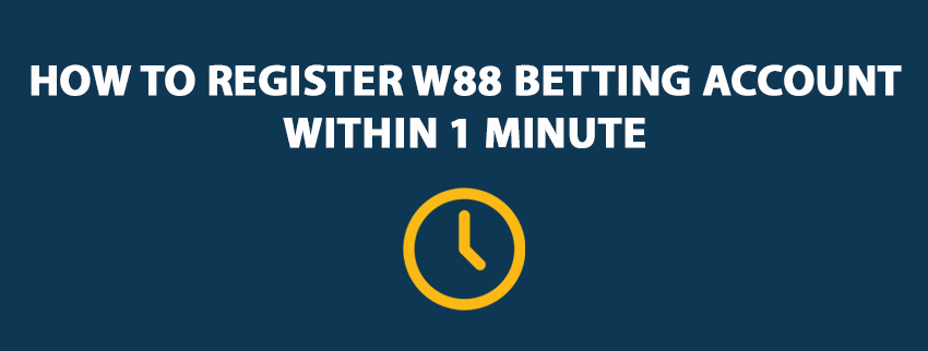 How to Register W88 Betting Account Within 1 Minute