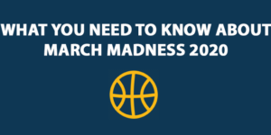 What You Need To Know About March Madness 2020