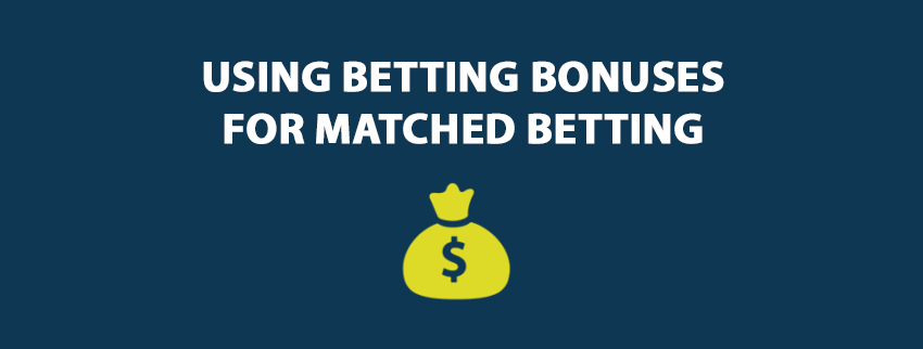 Using Betting Bonuses for Matched Betting