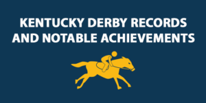 Kentucky Derby Records And Notable Achievements