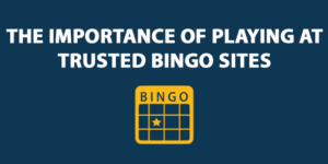 The Importance Of Playing At Trusted Bingo Sites