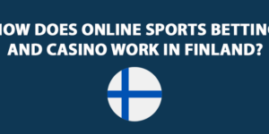 How Does Online Sports Betting and Casino Work in Finland