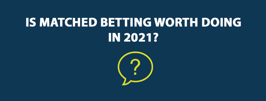 Is Matched Betting Worth Doing in 2021
