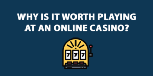 Why is it worth playing at an online casino?