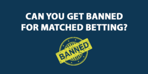 Can You Get Banned For Matched Betting