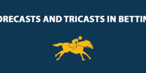 Forecasts and Tricasts in Betting
