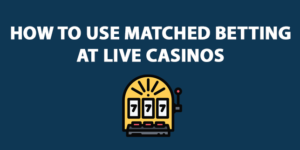 matched betting live casinos