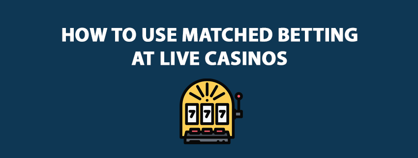 matched betting live casinos