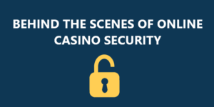 Behind the Scenes of Online Casino Security