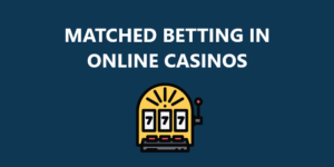 Matched Betting in Online Casinos