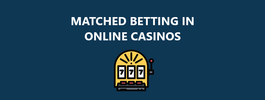 Matched Betting in Online Casinos